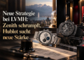LVMH baut um: Zenith streicht Stellen & Hublot holt Bennahmias